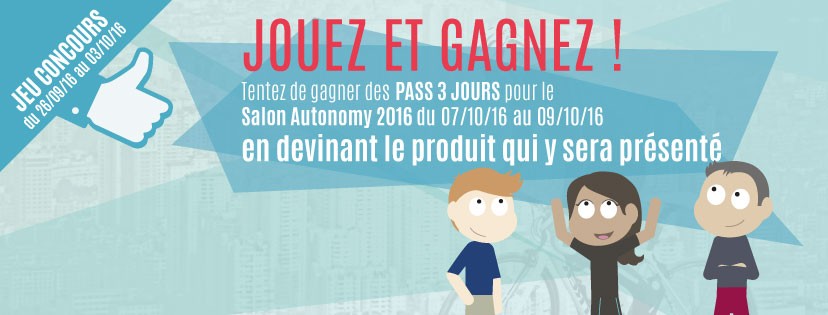 Modalités Jeu Facebook pour tenter de gagner des Pass 3 jours pour le Salon Autonomy 2016 sur Paris